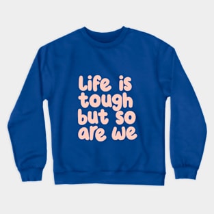 Life is Tough But So Are We in green and peach Crewneck Sweatshirt